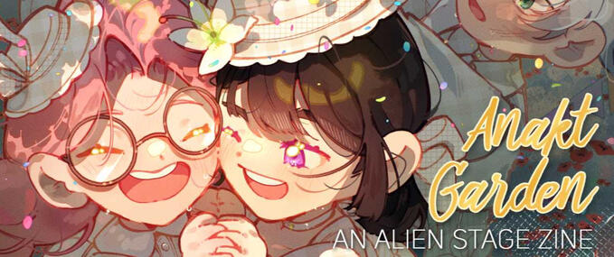 Anakt Garden: An Alien Stage Zine